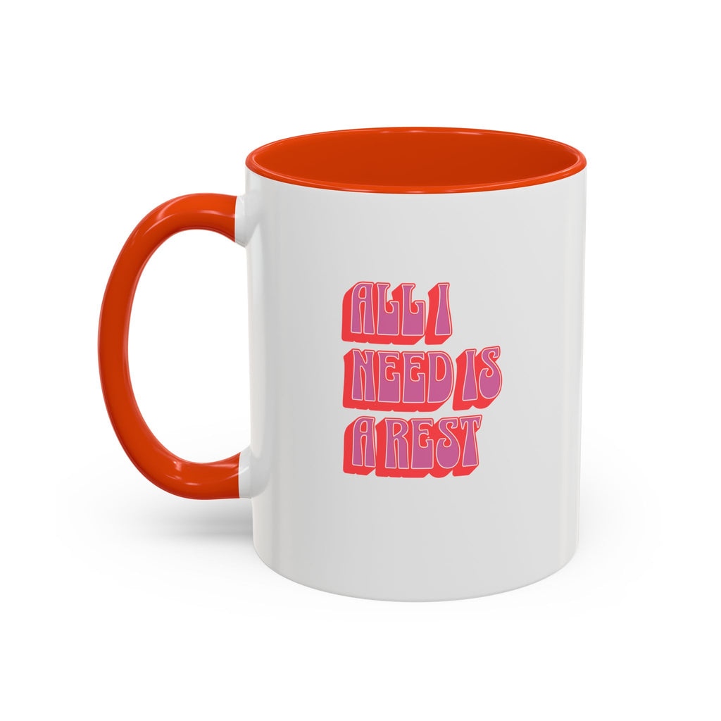All I need is a rest 11 Oz Mug