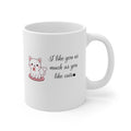 I like you as cats Mug 11oz