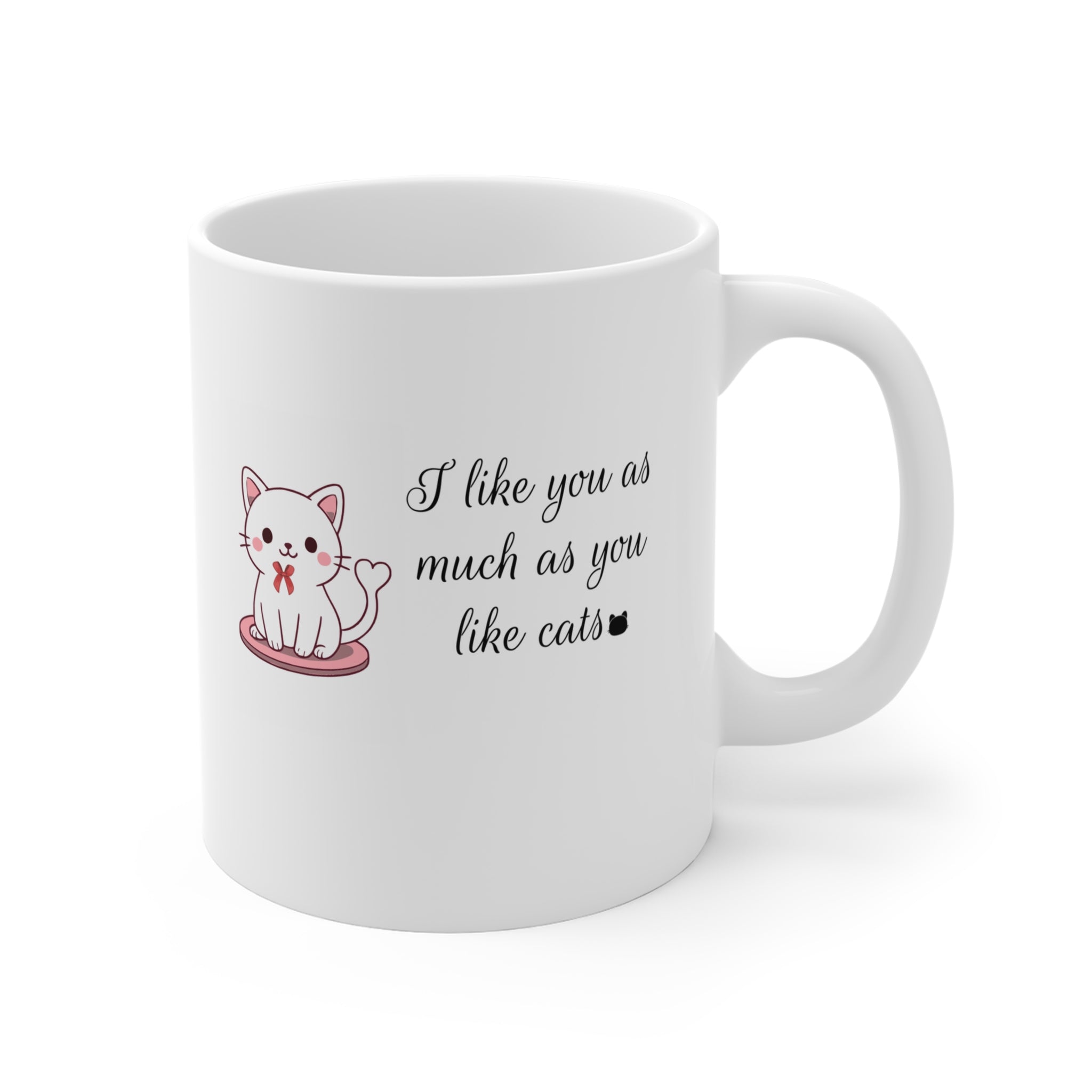 I like you as cats Mug 11oz