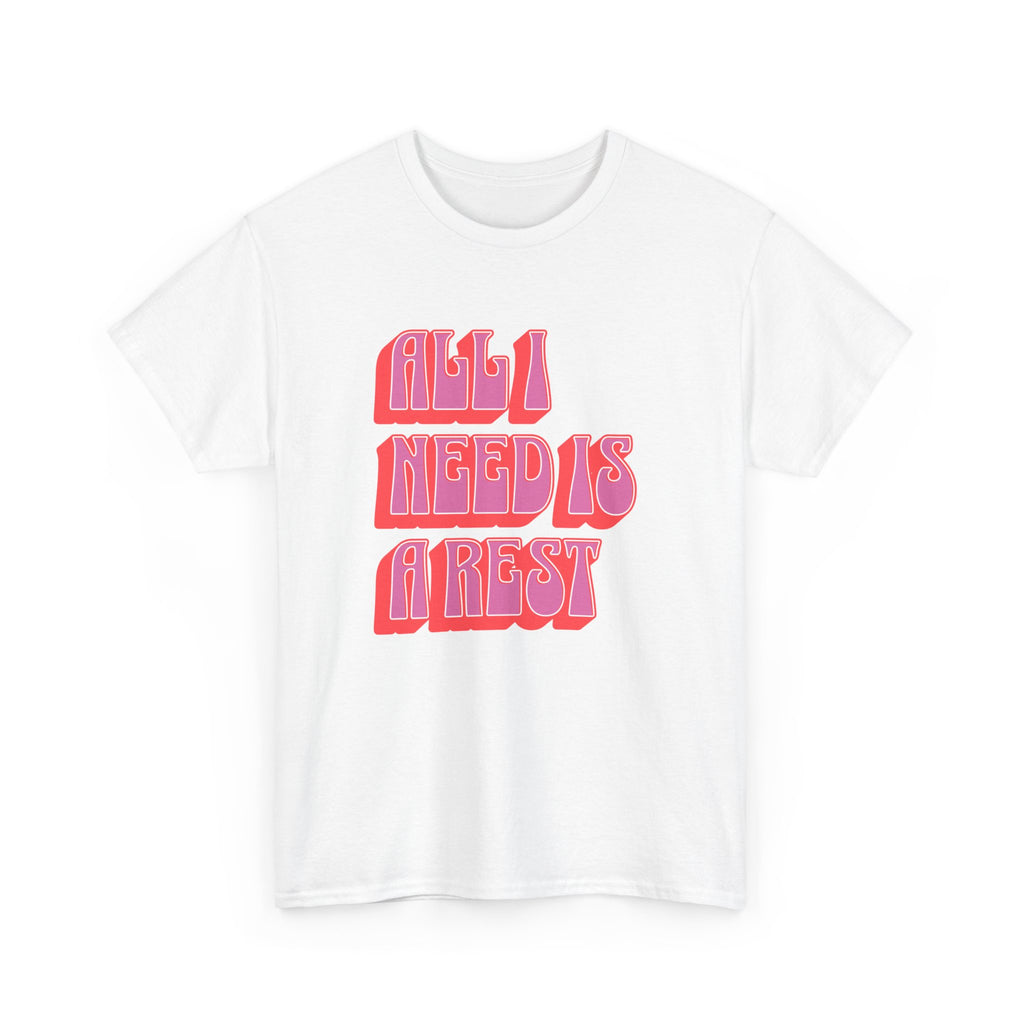 All I need is a Rest Unisex Heavy Cotton Tee