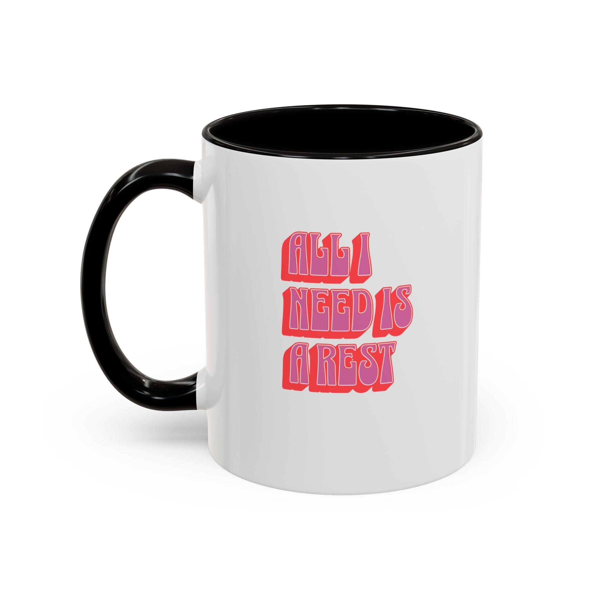 All I need is a rest 11 Oz Mug