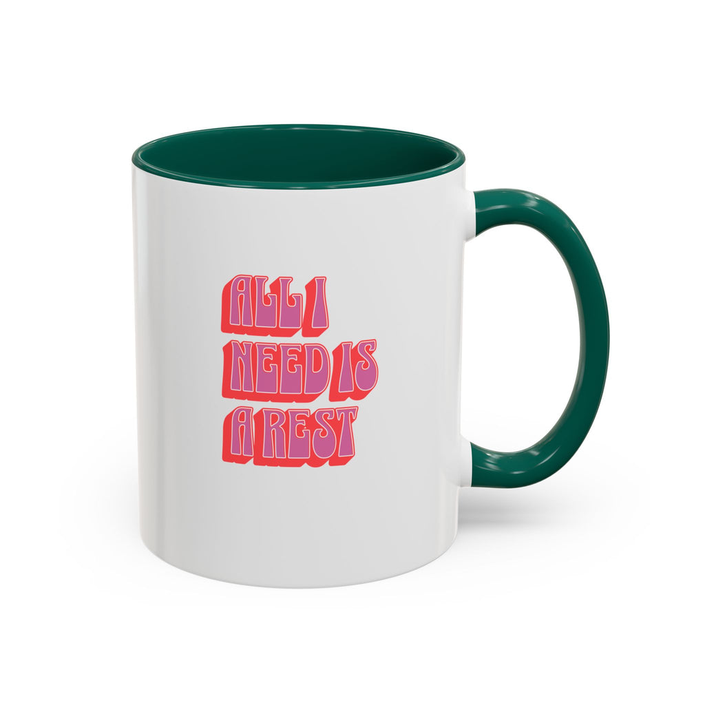 All I need is a rest 11 Oz Mug