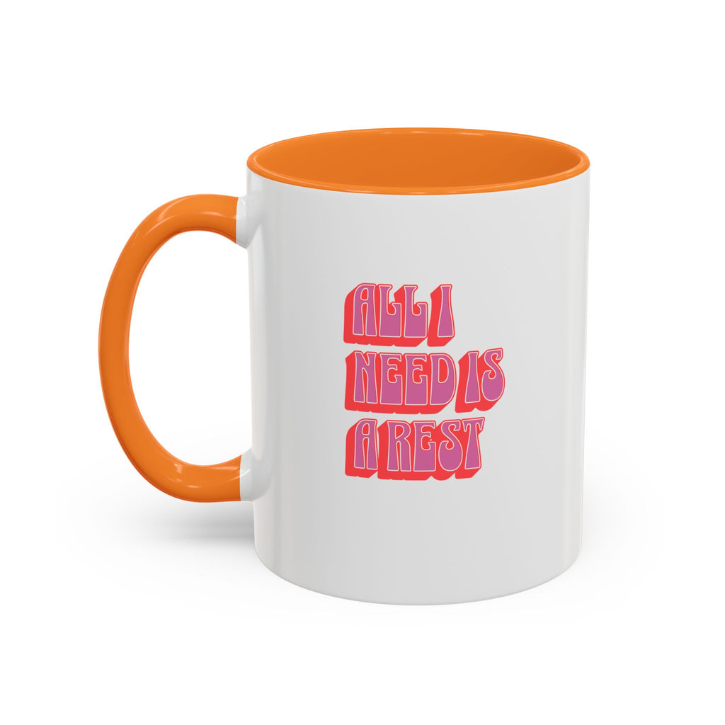 All I need is a rest 11 Oz Mug