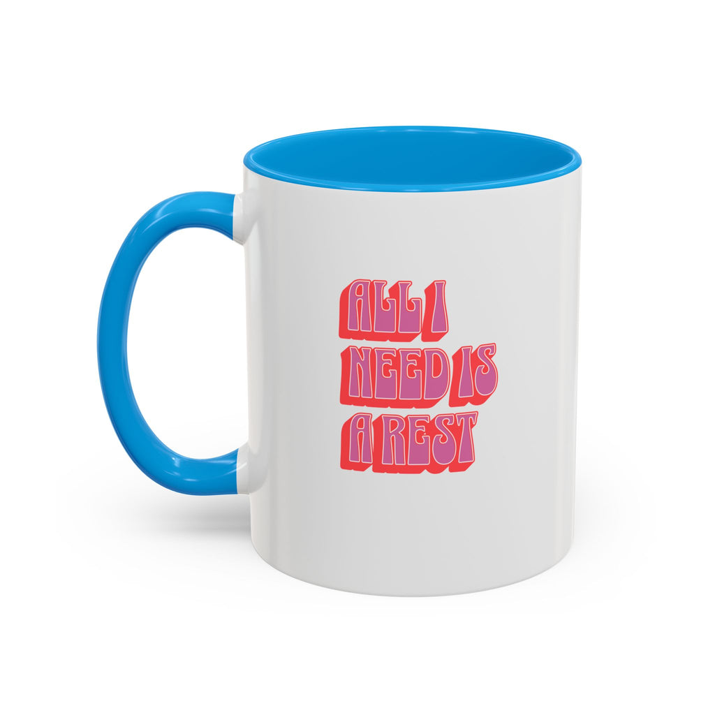 All I need is a rest 11 Oz Mug