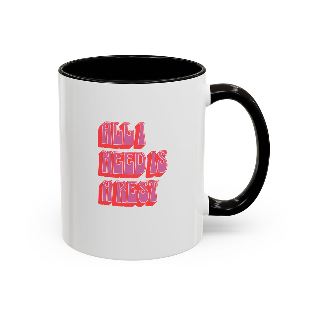 All I need is a rest 11 Oz Mug