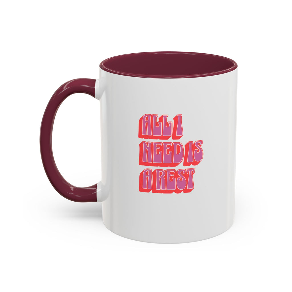 All I need is a rest 11 Oz Mug