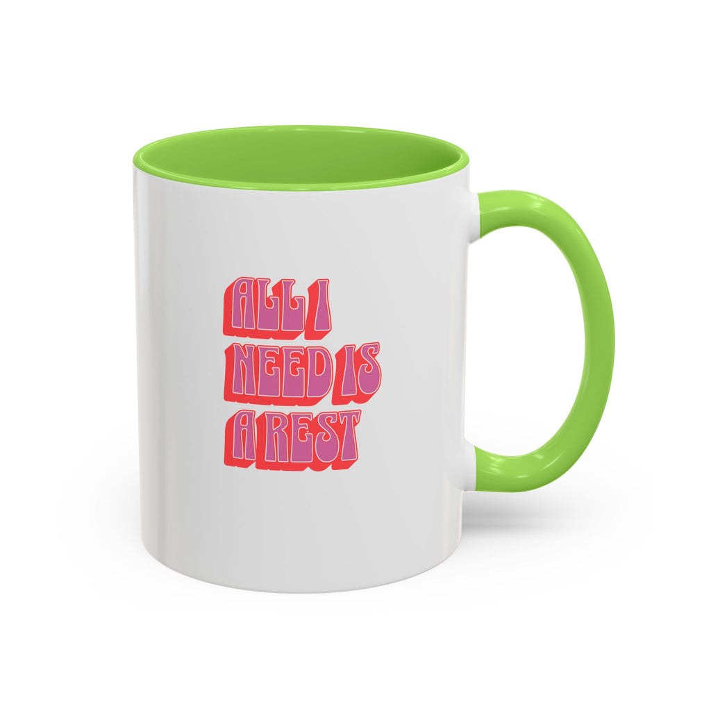 All I need is a rest 11 Oz Mug