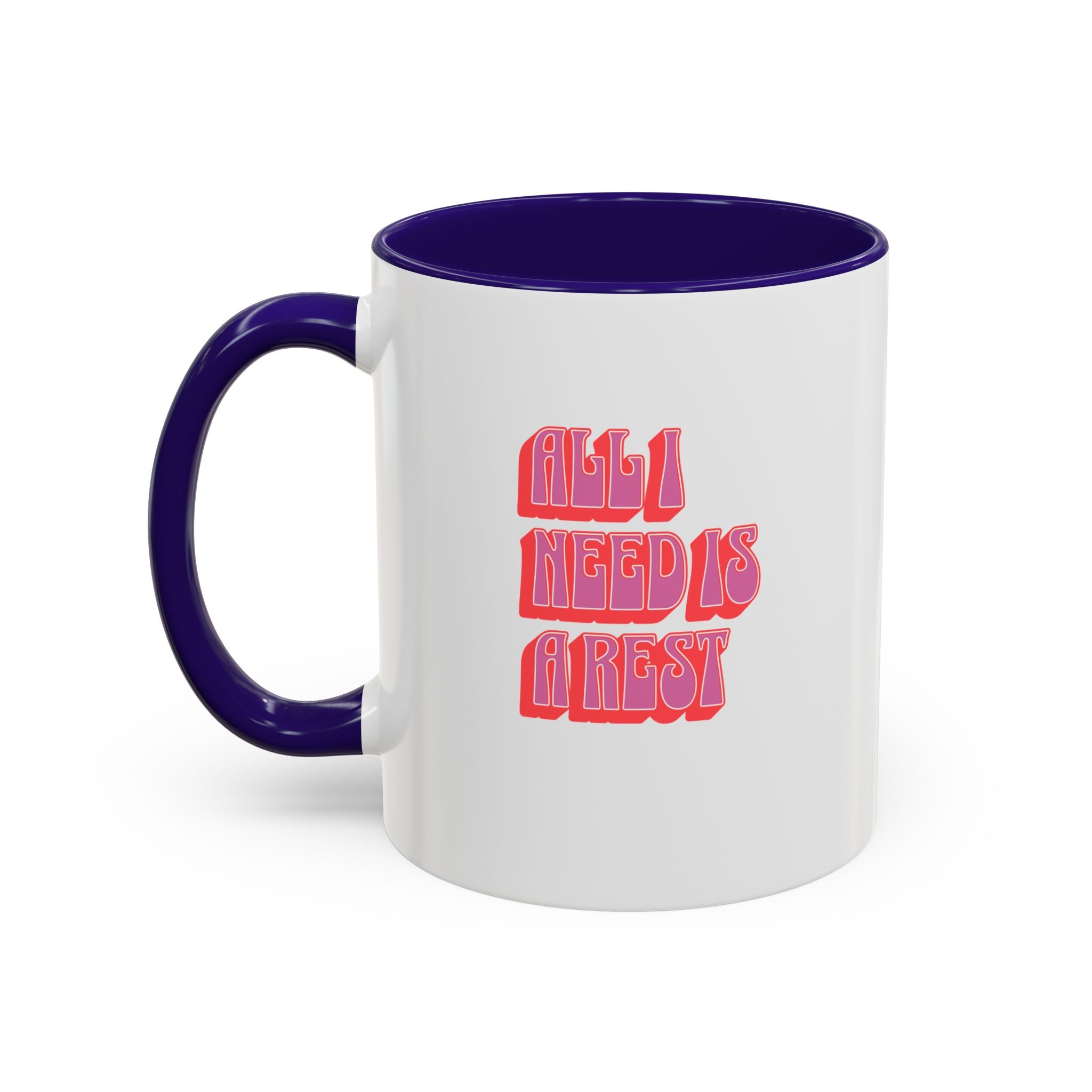 All I need is a rest 11 Oz Mug