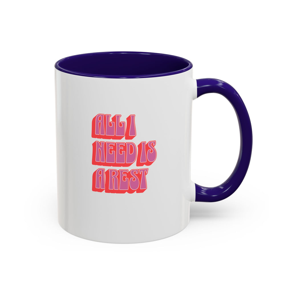 All I need is a rest 11 Oz Mug
