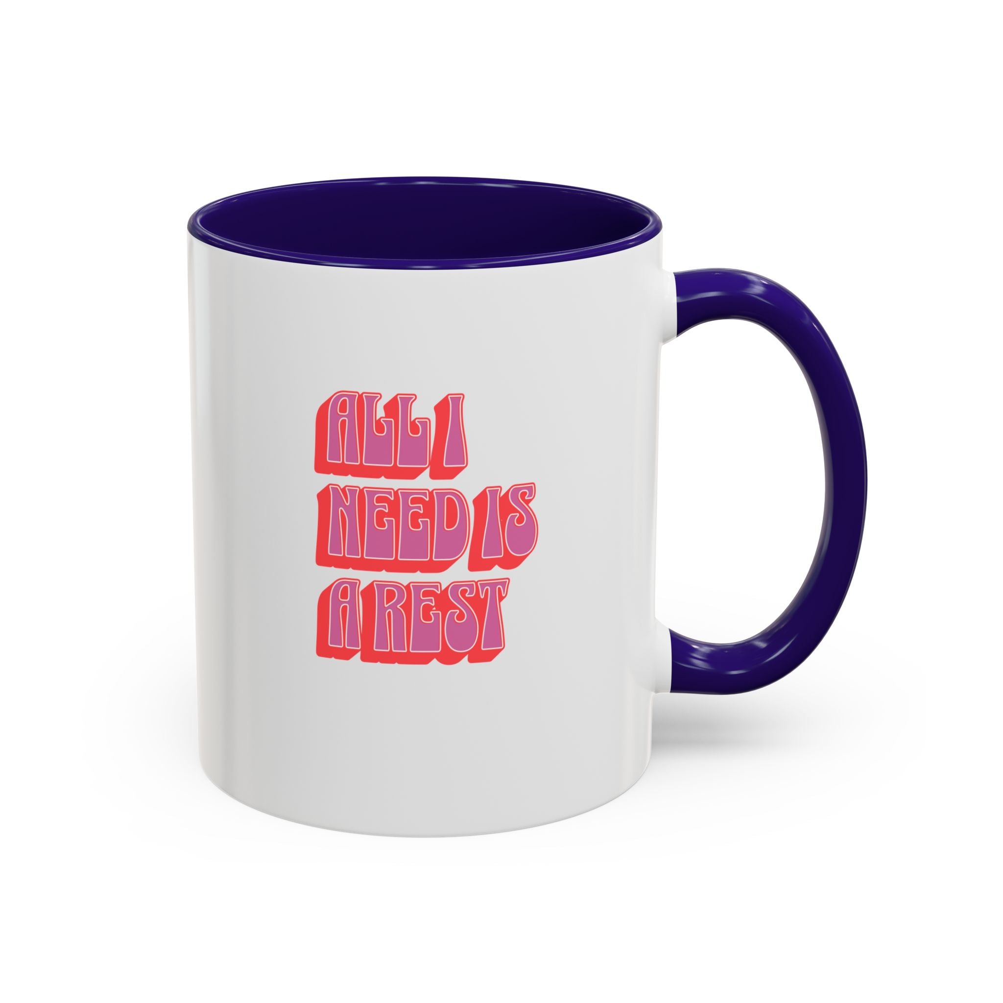 All I need is a rest 11 Oz Mug